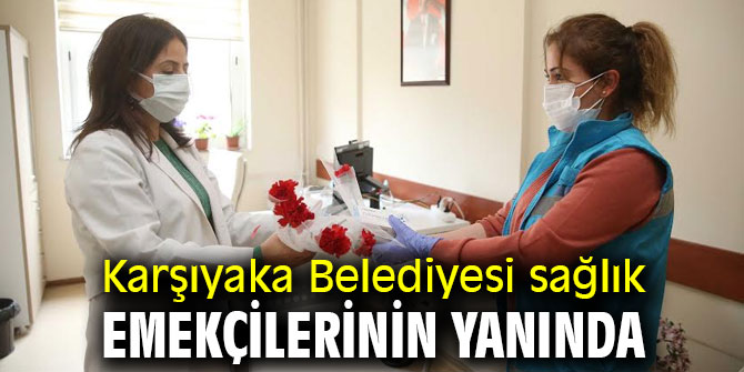 Karşıyaka Belediyesi sağlık emekçilerinin yanında
