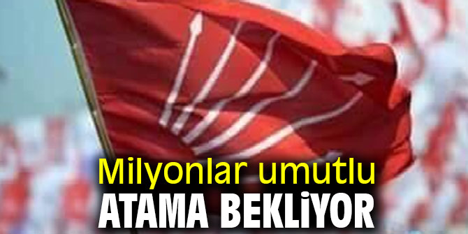 Milyonlar umutlu atama bekliyor