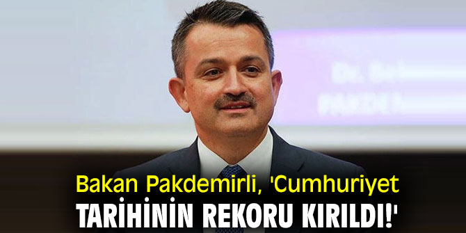 Bakan Pakdemirli duyurdu! Cumhuriyet tarihinin rekoru kırıldı!