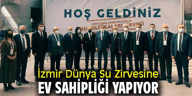 İzmir Dünya Su Zirvesine Ev Sahipliği Yapıyor