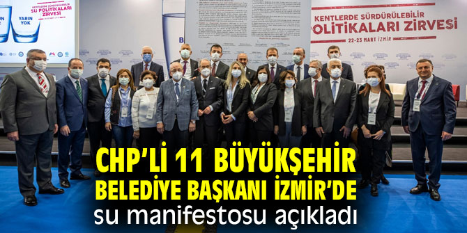CHP’li 11 büyükşehir belediye başkanı İzmir’de su manifestosu açıkladı!