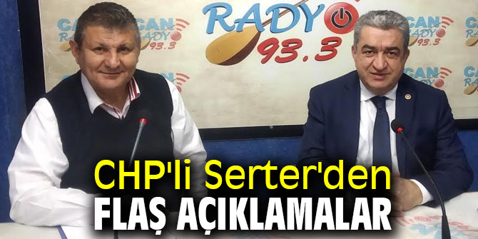 CHP'li Serter'den flaş açıklamalar