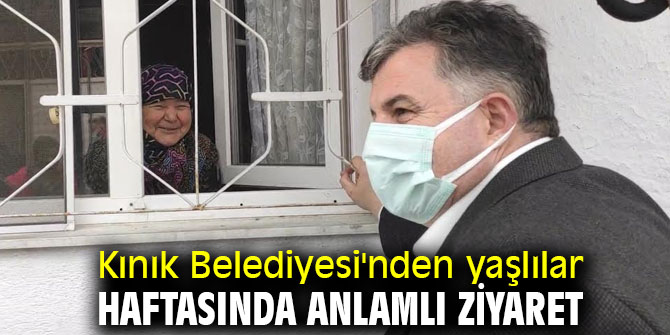 Kınık Belediyesi'nden yaşlılar haftasında anlamlı ziyaret