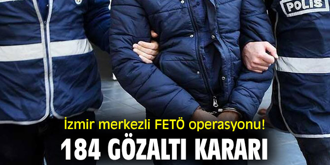 İzmir merkezli FETÖ operasyonu!
