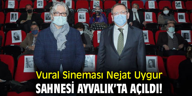  Vural Sineması Nejat Uygur Sahnesi Ayvalık’ta açıldı!