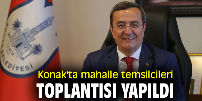 Konak'ta mahalle temsilcileri toplantısı yapıldı