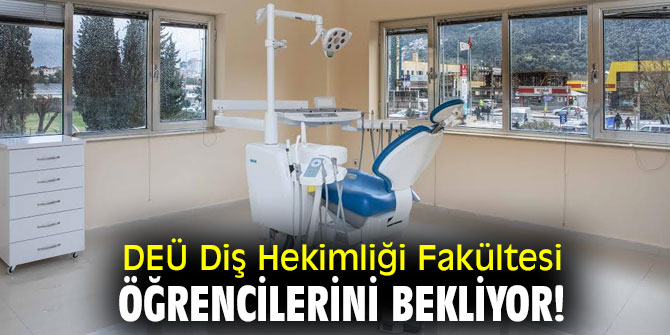 DEÜ Diş Hekimliği Fakültesi öğrencilerini bekliyor!