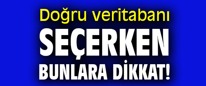 Doğru veritabanı seçerken bunlara dikkat! 