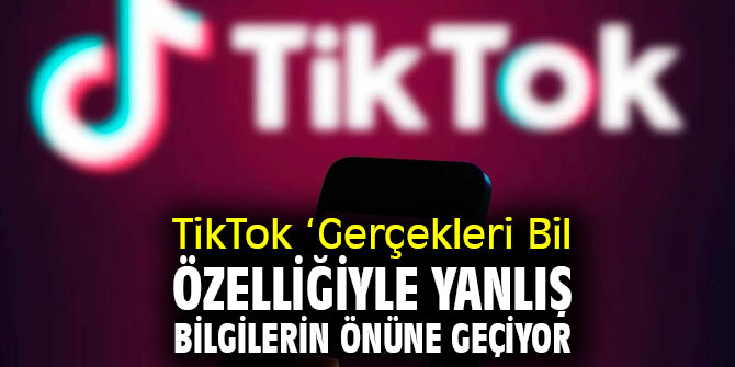 TikTok ‘Gerçekleri Bil’ özelliğiyle yanlış bilgilerin önüne geçiyor