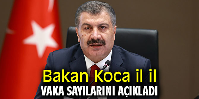 Bakan Koca il il vaka sayılarını açıkladı!