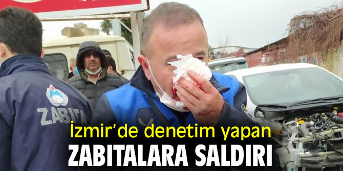 İzmir’de denetim yapan zabıtalara esnaf saldırdı!
