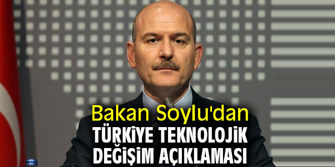 Bakan Soylu'dan Türkiye teknolojik değişim açıklaması