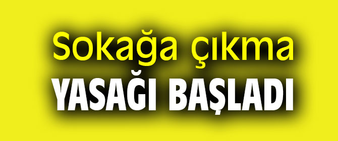23 Mart sokağa çıkma yasağı başladı