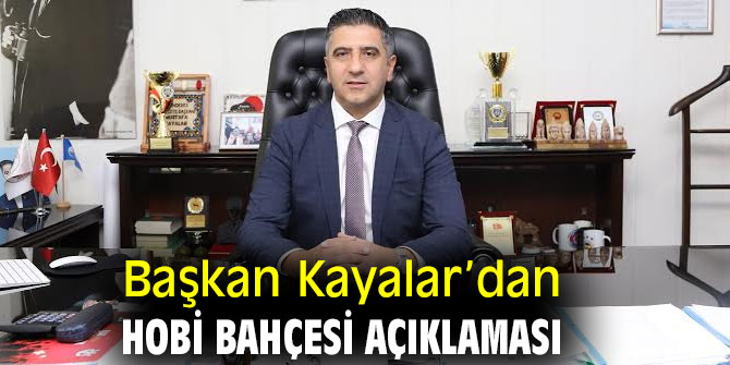 Başkan Kayalar’dan Hobi Bahçesi Açıklaması