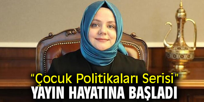 “Çocuk Politikaları Serisi” Yayın Hayatına Başladı