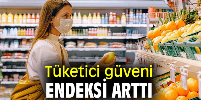 Tüketici güveni endeksi arttı