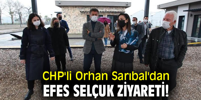 CHP'li Orhan Sarıbal'dan Efes Selçuk ziyareti!