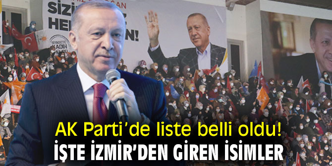 AK Parti’de liste belli oldu! İşte İzmir’den giren isimler
