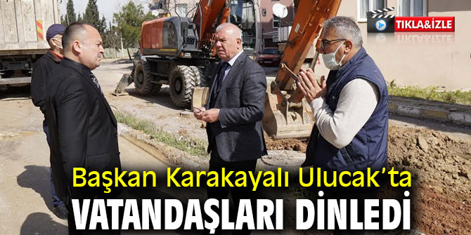 Başkan Karakayalı Ulucak’ta vatandaşları dinledi