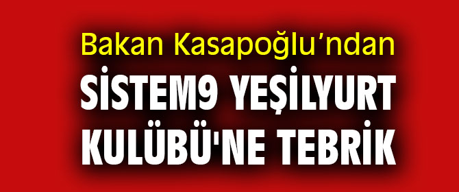Bakan Kasapoğlu Sistem9 Yeşilyurt Kulübü'n tebrik etti