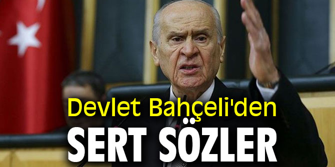 Devlet Bahçeli'den sert sözler