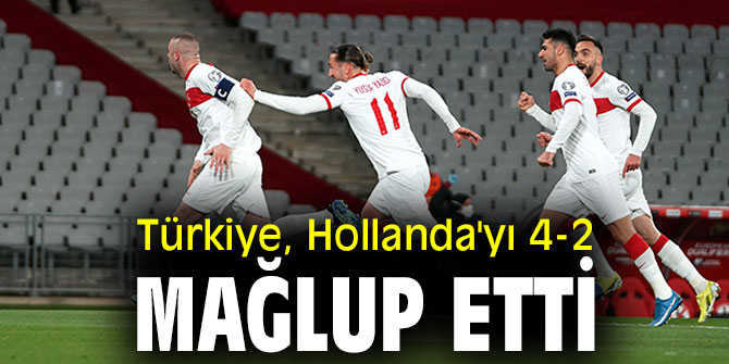 Türkiye, Hollanda'yı 4-2 mağlup etti