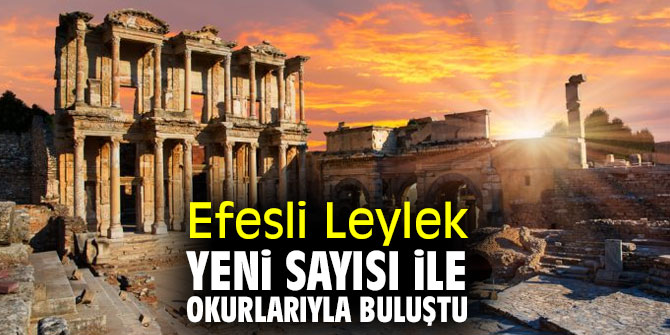 Efesli Leylek yeni sayısı ile okurlarıyla buluştu