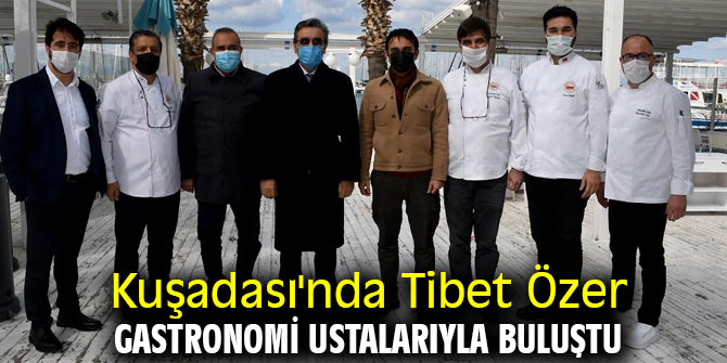 Kuşadası'nda Tibet Özer gastronomi ustalarıyla buluştu