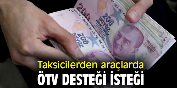 Taksicilerden araçlarda ÖTV desteği isteği!