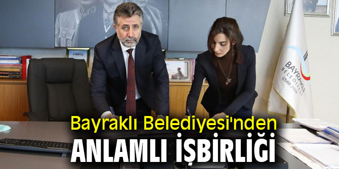 Bayraklı Belediyesi'nden anlamlı işbirliği