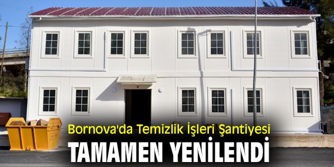 Bornova'da Temizlik İşleri Şantiyesi tamamen yenilendi