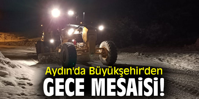 Aydın'da Büyükşehir'den gece mesaisi!