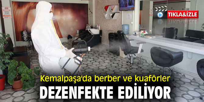 Kemalpaşa'da berber ve kuaförler dezenfekte ediliyor