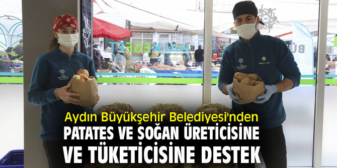 Aydın Büyükşehir Belediyesi'nden patates ve soğan üreticisine ve tüketicisine destek