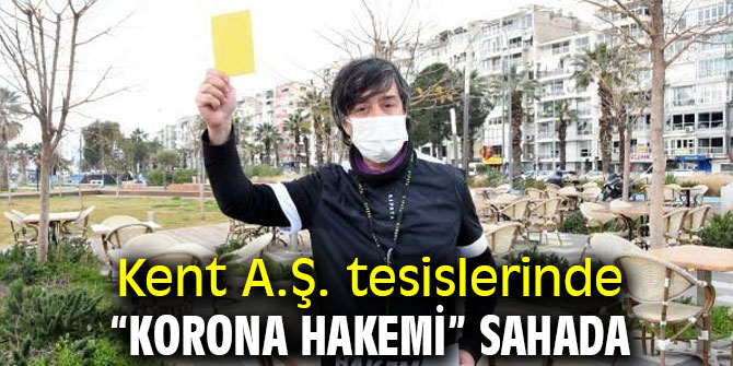 Kent A.Ş. tesislerinde “Korona Hakemi” görevde