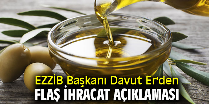 EZZİB Başkanı Davut Er'den flaş ihracat açıklaması