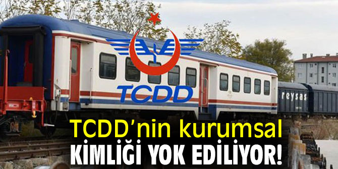 TCDD’nin kurumsal kimliği yok ediliyor!