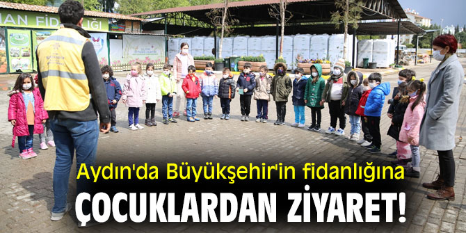Aydın'da Büyükşehir'in fidanlığına çocuklardan ziyaret!