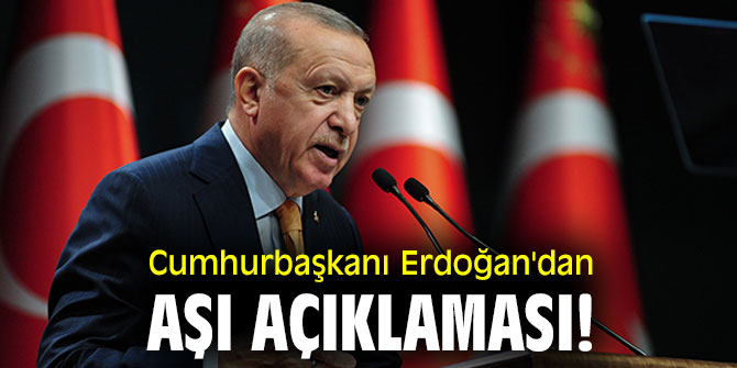  Cumhurbaşkanı Erdoğan'dan aşı açıklaması!