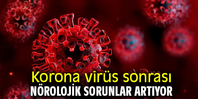 Korona virüs sonrası nörolojik sorunlar artıyor