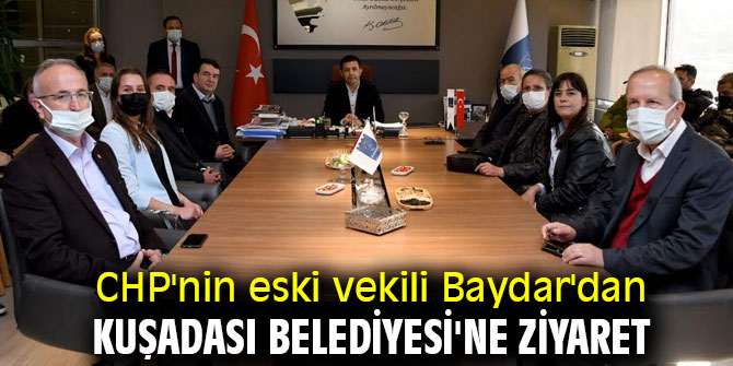 CHP'nin eski vekili Baydar'dan Kuşadası Belediyesi'ne ziyaret