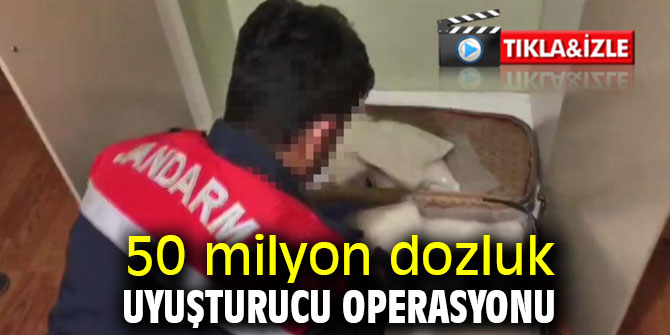 50 milyon dozluk uyuşturucu operasyonu