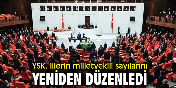İllerin milletvekili sayıları yeniden düzenlendi
