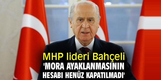 MHP lideri Bahçeli'den flaş Mora Ayaklanması açıklaması!  