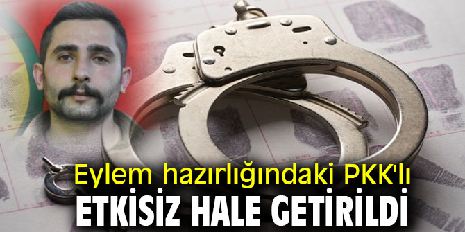 Eylem hazırlığındaki PKK'lı etkisiz hale getirildi