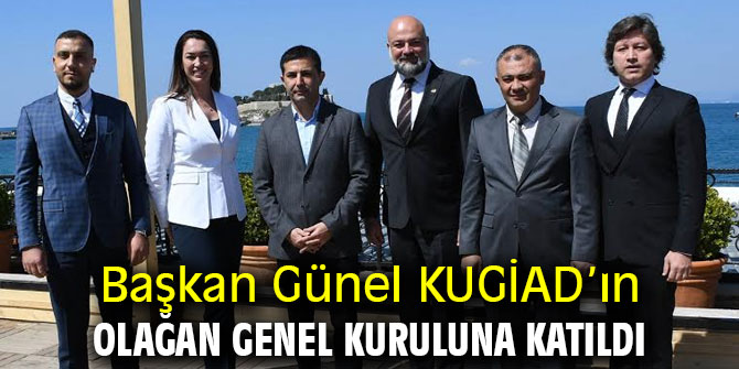 Başkan Günel KUGİAD’ın olağan genel kuruluna katıldı
