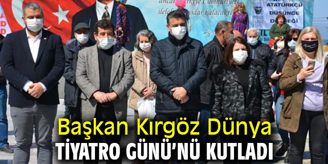 Başkan Kırgöz Dünya Tiyatro Günü’nü kutladı