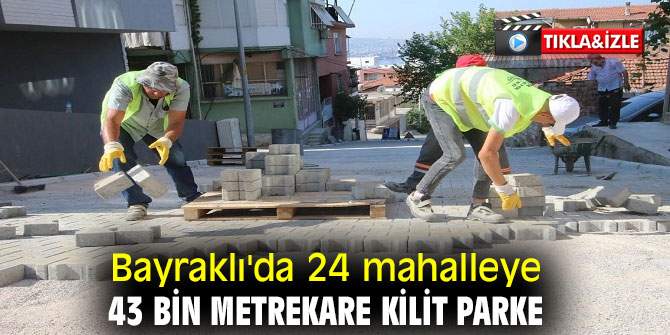 24 MAHALLEYE 43 BİN METREKARE KİLİT PARKE