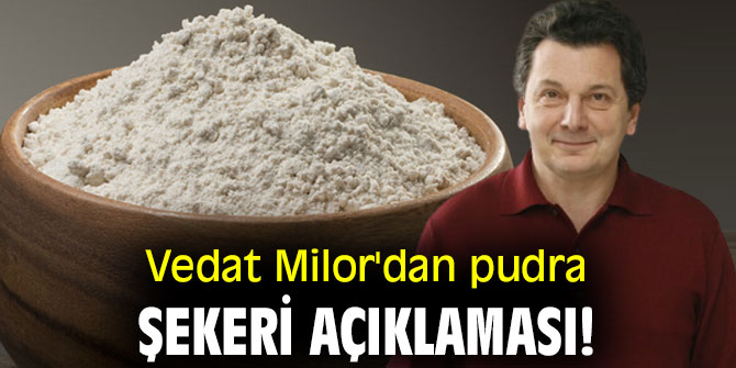 Vedat Milor'den pudra şekeri açıklaması!