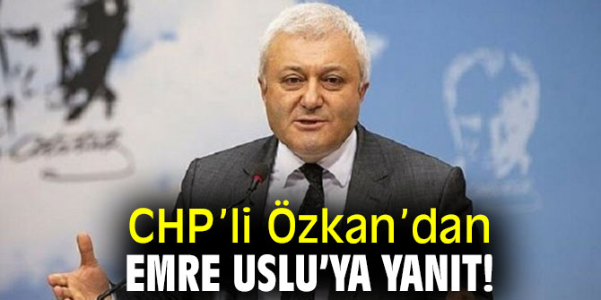 CHP’li Özkan’dan Emre Uslu’ya yanıt!